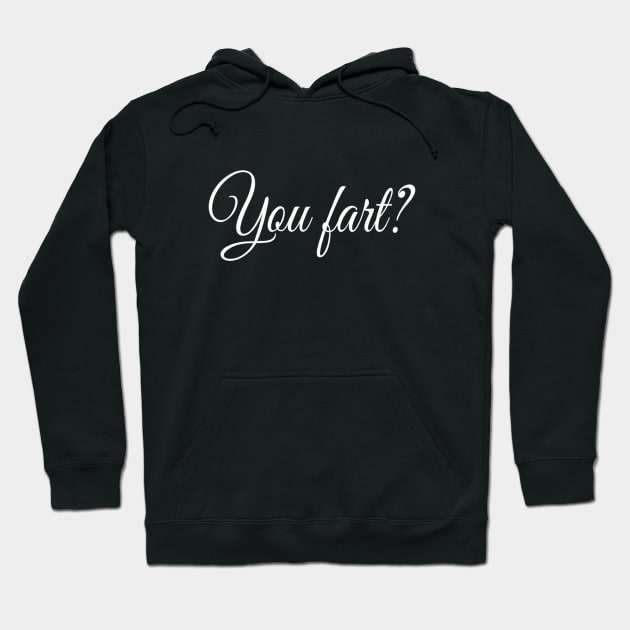 You Fart? |  Fart Humor | Gift for Him Hoodie by DesignsbyZazz